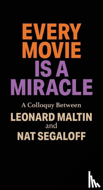 Maltin, Leonard, Segaloff, Nat - Every Movie is a Miracle