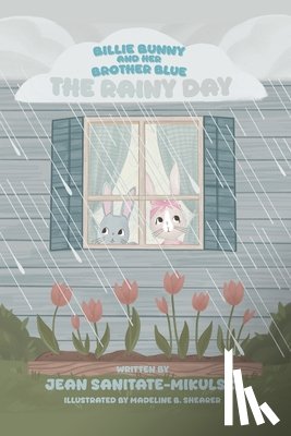 Sanitate-Mikulski, Jean - Billie Bunny and Her Brother Blue: The Rainy Day