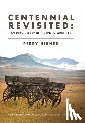 Hibner, Perry - Centennial Revisited: An Oral History of the Epic TV Miniseries