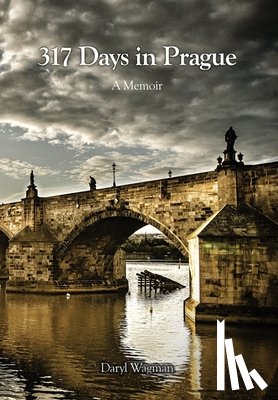 Wagman, Daryl - 317 Days in Prague: A Memoir