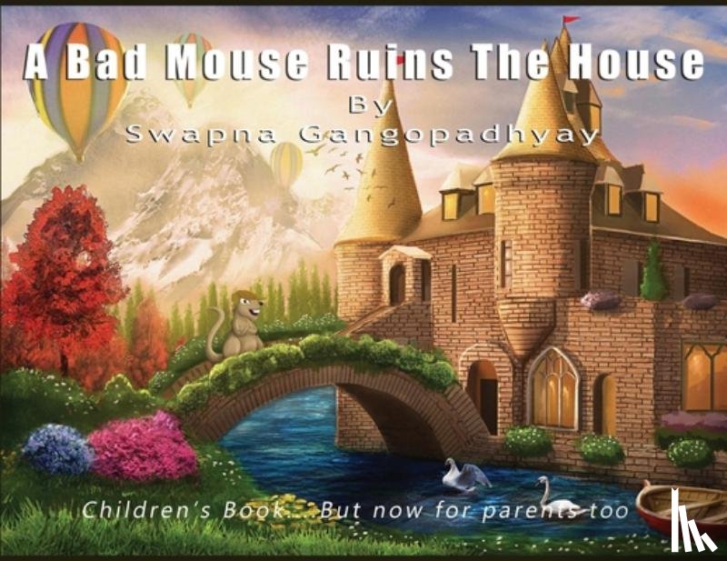 Gangopadhyay, Swapna - A Bad Mouse Ruins the House: Children's Book....But now for parents too