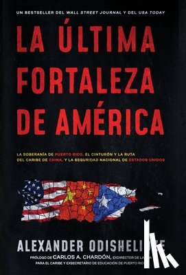 Odishelidze, Alexander - La última fortaleza de América: La soberanía de Puerto Rico, el Cinturón y la Ruta del Caribe de China, y la seguridad nacional de Estados Unidos