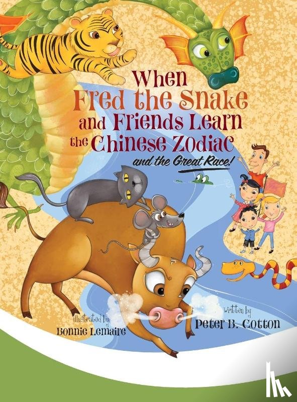 Cotton, Peter B. - When Fred the Snake and Friends Learn the Chinese Zodiac and the Great Race