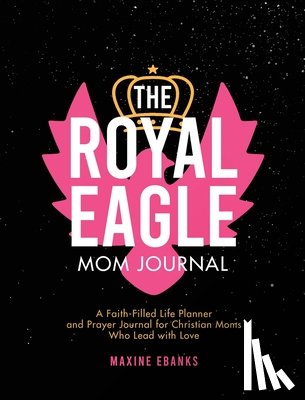 Ebanks, Maxine - The Royal Eagle Mom Journal