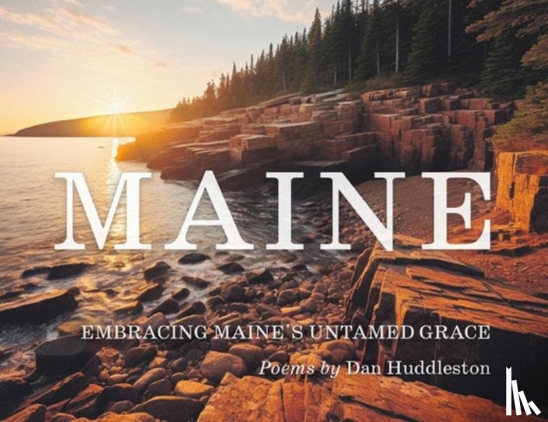 Huddleston, Dan - Embracing Maine's Untamed Grace