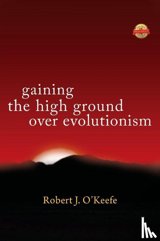 O'Keefe, Robert J. - Gaining the High Ground Over Evolutionism