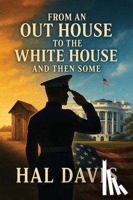 Davis, Hal - From An Out House To The White House, And Then Some