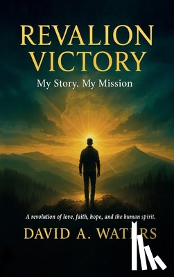Waters, David A. - REVALION VICTORY, My story. My Mission. A Revolution of Love, Faith, Hope and the Human Spirit