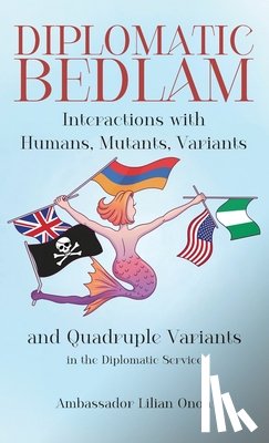 Onoh, Ambassador Lilian - Diplomatic Bedlam, Interactions with Humans, Mutants, Variants and Quadruple Variants in the Diplomatic Service