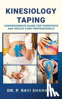 Dr P Ravi Shankar - Kinesiology Taping: Comprehensive Guide for Therapists and Health Care Professionals