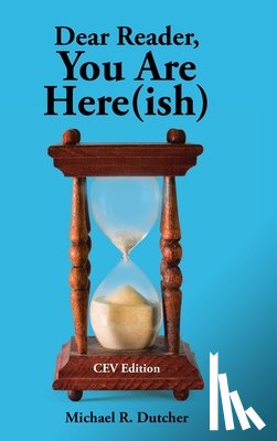 Dutcher, Michael R. - Dear Reader, You are Here(ish)