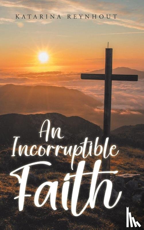 Reynhout, Katarina - An Incorruptible Faith