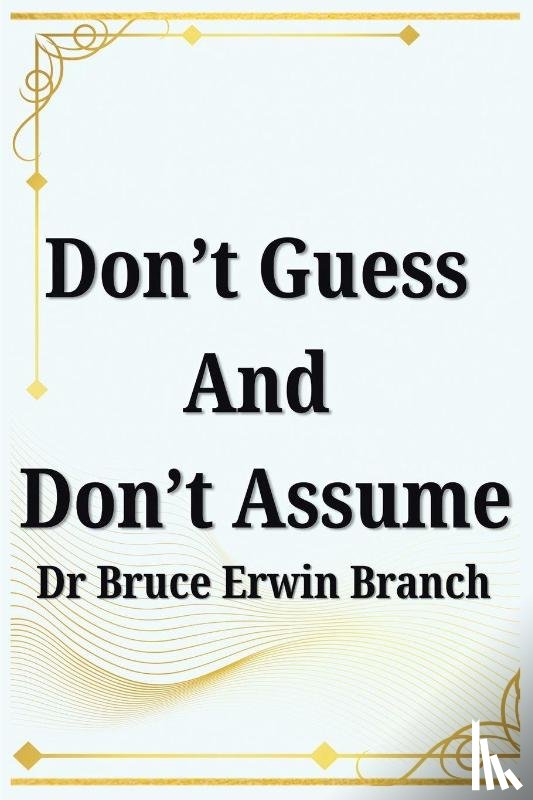 Branch, Bruce Erwin - Don't Guess And Don't Assume