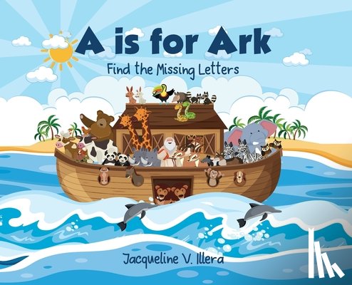 Illera, Jacqueline V. - A is for Ark: Find the Missing Letters