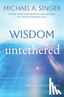 Singer, Michael A. - Wisdom Untethered: The Time for Questions