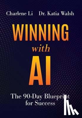 Li, Charlene - Winning with AI: The 90-Day Blueprint for Success