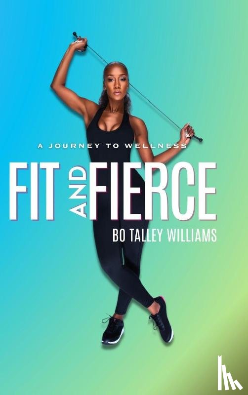 Williams, Bo Talley - FIT AND FIERCE A JOURNEY TO WELLNESS