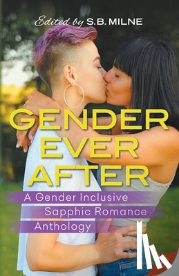 Milne, S. B. - Gender Ever After: A Gender Inclusive Sapphic Romance Anthology