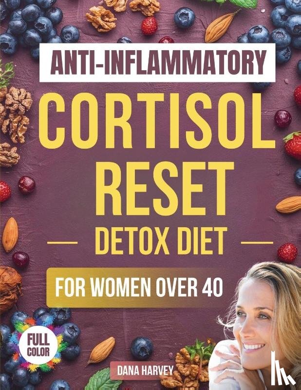 Harvey, Dana - Anti-Inflammatory Cortisol Reset Detox Diet for Women Over 40