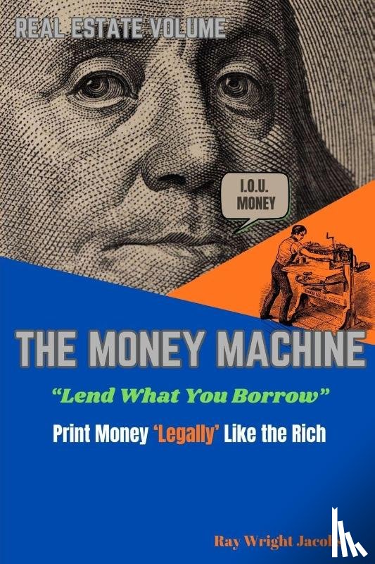 Wright Jacobs, Ray - The Money Machine - Lend What You Borrow Print Money 'Legally' Like the Rich