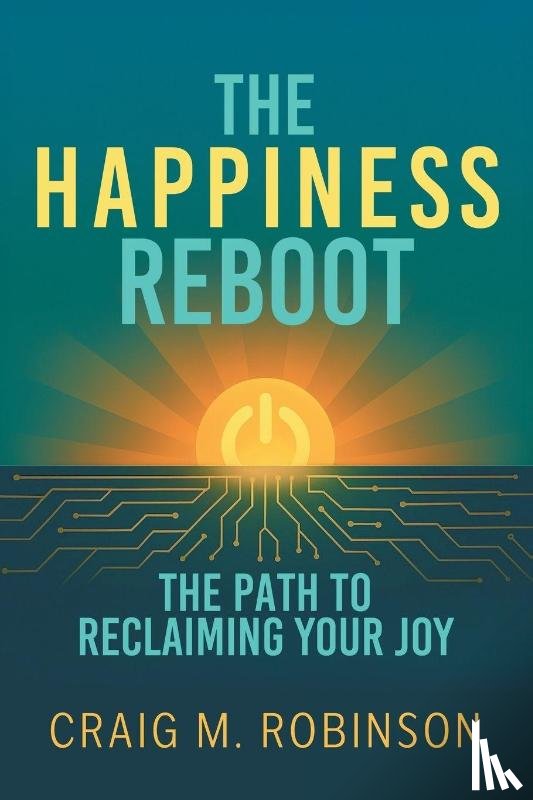 Robinson, Craig M. - The Happiness Reboot