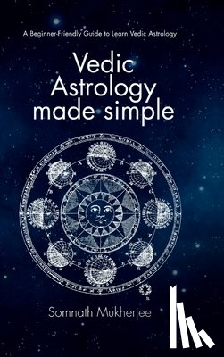 Somnath Mukherjee - Vedic Astrology made simple: A Beginner-Friendly Guide to Learn Vedic Astrology