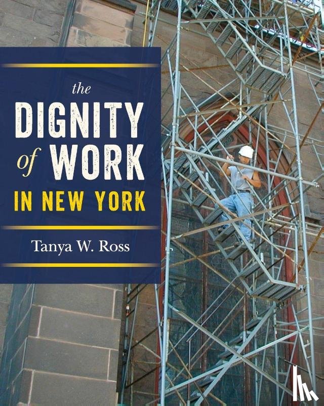 Ross, Tanya - The Dignity of Work in New York