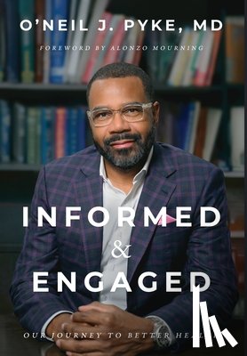 Pyke, O'Neil J. - Informed and Engaged: Our Journey To Better Health
