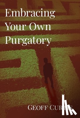 Curtis, Geoff - Embracing Your Own Purgatory