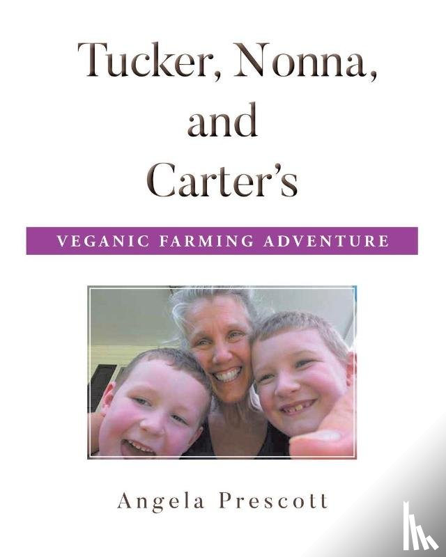 Prescott, Angela - Tucker, Nonna, and Carter's Veganic Farming Adventure
