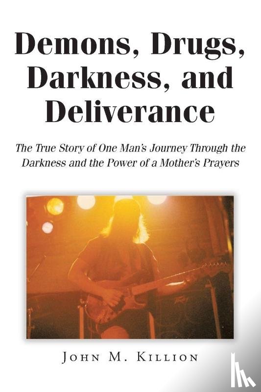 Killion, John M. - Demons, Drugs, Darkness, and Deliverance