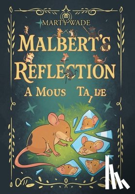 Wade, Marty - Malbert's Reflection: A Mouse Tail