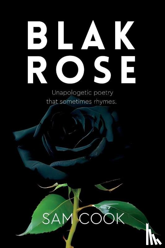 Cook, Sam - BLAK ROSE - unapologetic poetry that sometimes rhymes