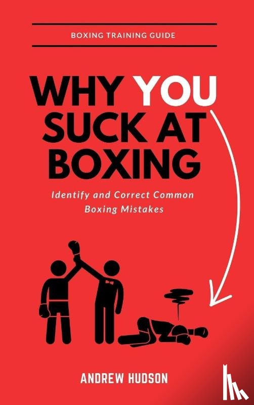 Hudson, Andrew - Why You Suck at Boxing