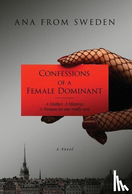 Ana from Sweden - Ana from Sweden: Confessions of a Female Dominant
