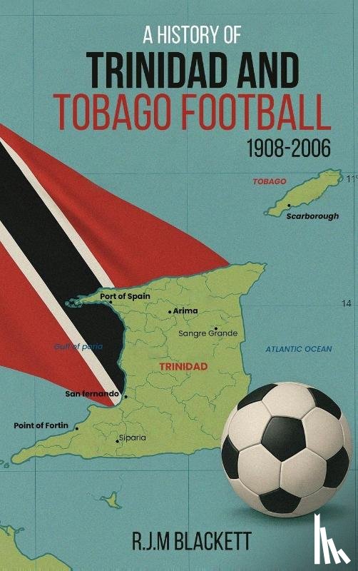 Blackett, R. J. M - A History of Trinidad and Tobago Football 1908-2006