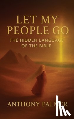Palmer, Anthony - Let My People Go, The Hidden Language Of The Bible