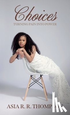 Thompson, Asia R. R. - Choices, Turning Pain Into Power