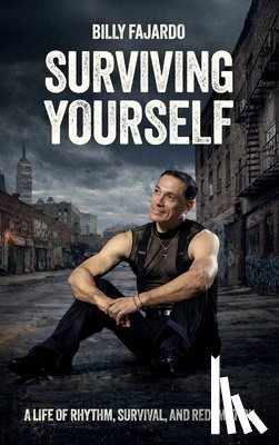 Fajardo, Billy - Surviving Yourself, A Life of Rhythm, Survival, and Redemption