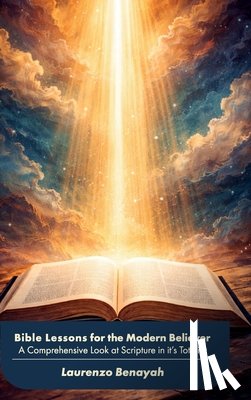Benayah, Laurenzo - Bible Lessons for the Modern Believer, A Comprehensive Look at Scripture in it's Totality