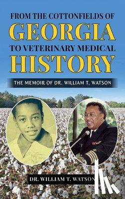 Watson, William T. - From the Cottonfields of Georgia to VeterinaryMedical History, The Memoir of Dr. William T. Watson