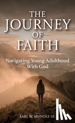 Mundle, Earl W. - The Journey of Faith, Navigating Young Adulthood With God