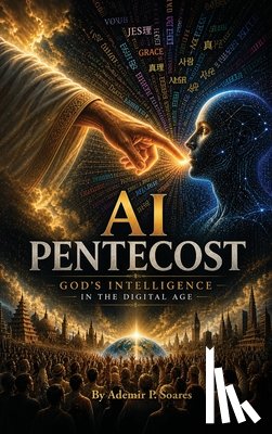 Soares, Ademir P. - AI Pentecost, God's Intelligence in the Digital Age