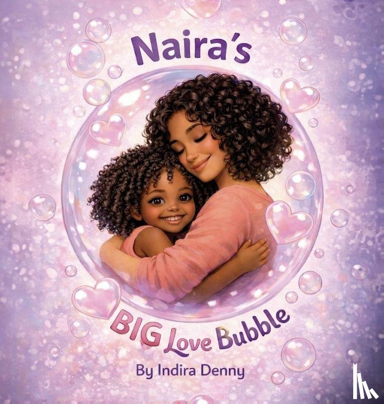 Denny, Indira - Denny, I: Naira's Big Love Bubble, Strength Love and Joy for