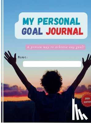 Aditya Sriram Mattaparthi - My Personal Goal Journal: A proven way to achieve any goal!