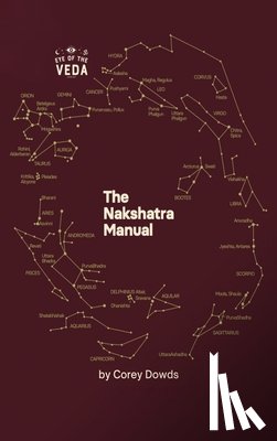 Corey Dowds - The Nakshatra Manual: A Guide To The Twenty-Seven Lunar Mansions Of Vedic Astrology