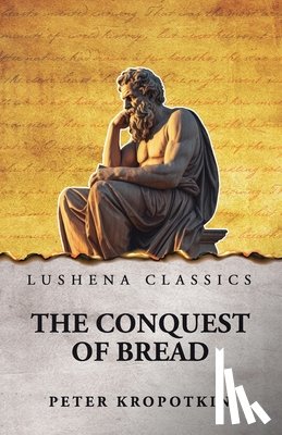 Peter Kropotkin - The Conquest of Bread