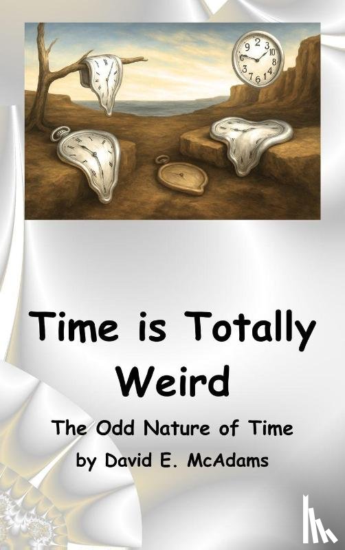 McAdams, David E. - Time is Totally Weird