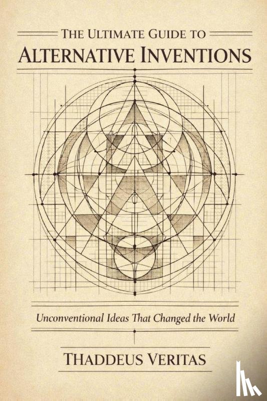 Veritas, Thaddeus - The Ultimate Guide to Alternative Inventions