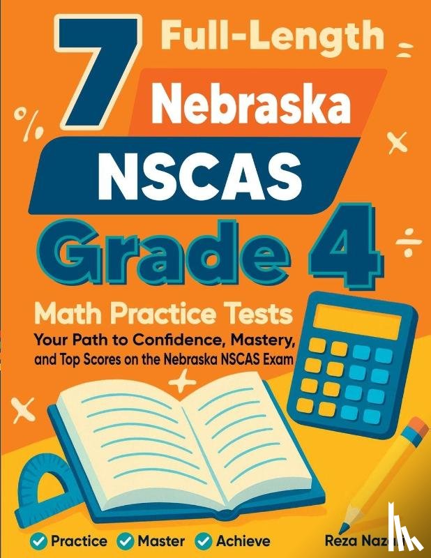 Nazari, Reza - 7 Full-Length Nebraska NSCAS Growth Grade 4 Math Practice Tests